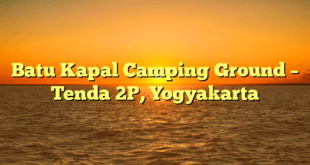 Batu Kapal Camping Ground – Tenda 2P, Yogyakarta