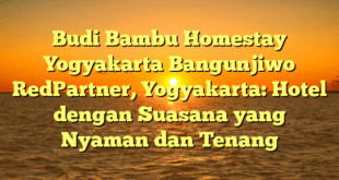 Budi Bambu Homestay Yogyakarta Bangunjiwo RedPartner, Yogyakarta: Hotel dengan Suasana yang Nyaman dan Tenang