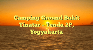 Camping Ground Bukit Tinatar – Tenda 2P, Yogyakarta