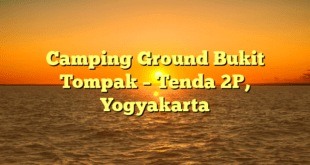 Camping Ground Bukit Tompak – Tenda 2P, Yogyakarta