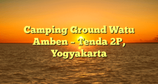 Camping Ground Watu Amben – Tenda 2P, Yogyakarta