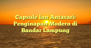 Capsule Inn Antasari: Penginapan Modern di Bandar Lampung