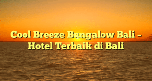 Cool Breeze Bungalow Bali – Hotel Terbaik di Bali