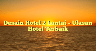 Desain Hotel 2 Lantai – Ulasan Hotel Terbaik