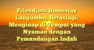 Friendjoss Homestay Laugumba, Berastagi: Menginap di Tempat yang Nyaman dengan Pemandangan Indah