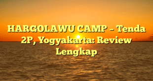 HARGOLAWU CAMP – Tenda 2P, Yogyakarta: Review Lengkap