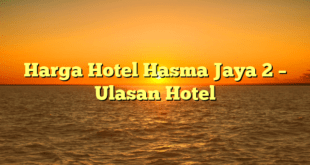 Harga Hotel Hasma Jaya 2 – Ulasan Hotel