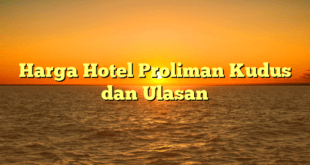 Harga Hotel Proliman Kudus dan Ulasan