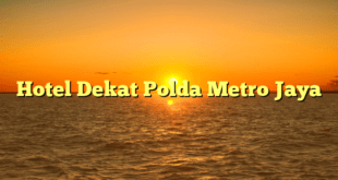 Hotel Dekat Polda Metro Jaya