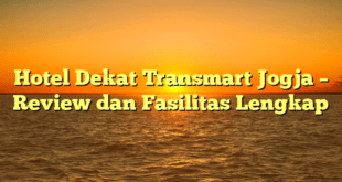 Hotel Dekat Transmart Jogja – Review dan Fasilitas Lengkap