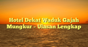 Hotel Dekat Waduk Gajah Mungkur – Ulasan Lengkap