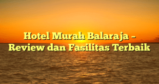 Hotel Murah Balaraja – Review dan Fasilitas Terbaik