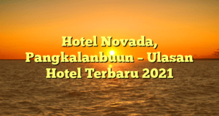 Hotel Novada, Pangkalanbuun – Ulasan Hotel Terbaru 2021