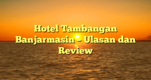 Hotel Tambangan Banjarmasin – Ulasan dan Review