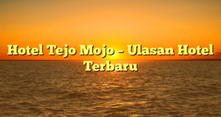 Hotel Tejo Mojo – Ulasan Hotel Terbaru