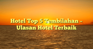 Hotel Top 5 Tembilahan – Ulasan Hotel Terbaik