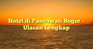 Hotel di Pancawati Bogor – Ulasan Lengkap