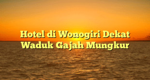 Hotel di Wonogiri Dekat Waduk Gajah Mungkur