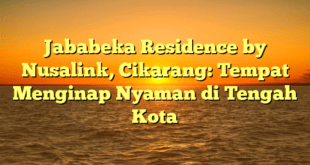 Jababeka Residence by Nusalink, Cikarang: Tempat Menginap Nyaman di Tengah Kota