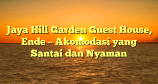 Jaya Hill Garden Guest House, Ende – Akomodasi yang Santai dan Nyaman