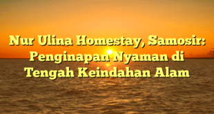 Nur Ulina Homestay, Samosir: Penginapan Nyaman di Tengah Keindahan Alam