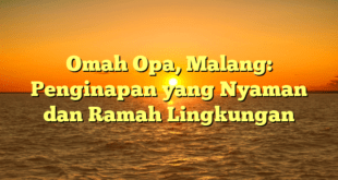 Omah Opa, Malang: Penginapan yang Nyaman dan Ramah Lingkungan