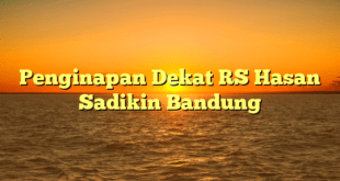 Penginapan Dekat RS Hasan Sadikin Bandung