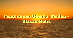 Penginapan Gambo, Medan – Ulasan Hotel