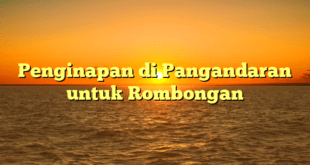 Penginapan di Pangandaran untuk Rombongan