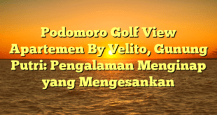 Podomoro Golf View Apartemen By Velito, Gunung Putri: Pengalaman Menginap yang Mengesankan