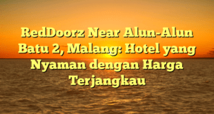 RedDoorz Near Alun-Alun Batu 2, Malang: Hotel yang Nyaman dengan Harga Terjangkau