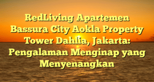 RedLiving Apartemen Bassura City Aokla Property Tower Dahlia, Jakarta: Pengalaman Menginap yang Menyenangkan