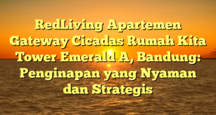 RedLiving Apartemen Gateway Cicadas Rumah Kita Tower Emerald A, Bandung: Penginapan yang Nyaman dan Strategis