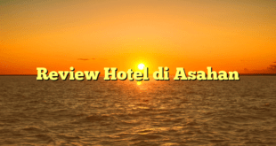 Review Hotel di Asahan