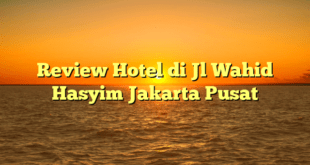 Review Hotel di Jl Wahid Hasyim Jakarta Pusat