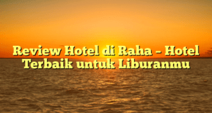 Review Hotel di Raha – Hotel Terbaik untuk Liburanmu