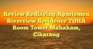 Review RedLiving Apartemen Riverview Residence TOHA Room Tower Mahakam, Cikarang