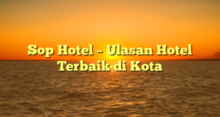 Sop Hotel – Ulasan Hotel Terbaik di Kota