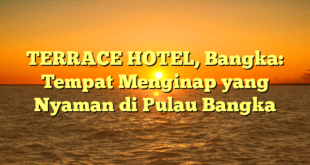 TERRACE HOTEL, Bangka: Tempat Menginap yang Nyaman di Pulau Bangka