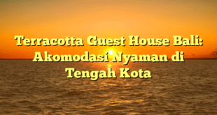 Terracotta Guest House Bali: Akomodasi Nyaman di Tengah Kota