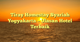 Tiray Homestay Syariah Yogyakarta – Ulasan Hotel Terbaik