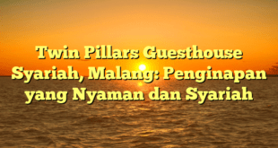 Twin Pillars Guesthouse Syariah, Malang: Penginapan yang Nyaman dan Syariah