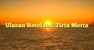 Ulasan Hotel Adi Tirta Merta