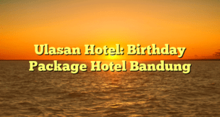 Ulasan Hotel: Birthday Package Hotel Bandung