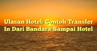 Ulasan Hotel: Contoh Transfer In Dari Bandara Sampai Hotel