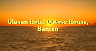 Ulasan Hotel D’Rose House, Banten