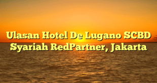 Ulasan Hotel De Lugano SCBD Syariah RedPartner, Jakarta