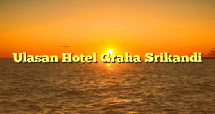 Ulasan Hotel Graha Srikandi