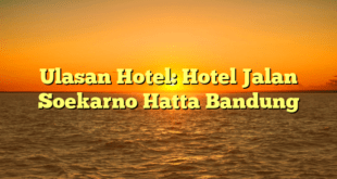 Ulasan Hotel: Hotel Jalan Soekarno Hatta Bandung