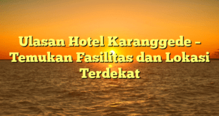 Ulasan Hotel Karanggede – Temukan Fasilitas dan Lokasi Terdekat